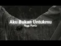 Aku Bukan Untukmu - Anggi Matito \