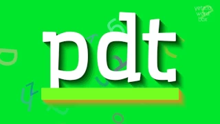 HOW TO PRONOUNCE PDT