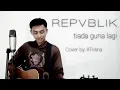 Download Lagu REPVBLIK - Tiada Guna Lagi (Cover by: ATrisna)