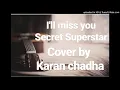 Download Lagu I'll miss you - Secret Superstar | Kushal Chokshi | Karan Chadha