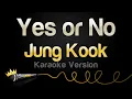 Download Lagu Jung Kook - Yes or No (Karaoke Version)