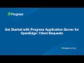 Get Started with Progress Application Server for OpenEdge Client Requests