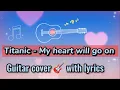 Download Lagu Titanic - My heart will go on (Guitar cover/ Finger style) with lyrics | SUJIT Grg