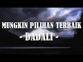 Download Lagu Mungkin Pilihan Terbaik  - Dadali | Lirik