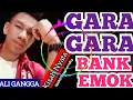 Download Lagu GARA GARA BANK EMOK - ALI GANGGA