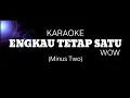 Download Lagu KARAOKE ENGKAU TETAP SATU - WOW (Minus Two)