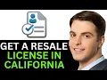 HOW TO GET A RESALE LICENSE IN CALIFORNIA 2025 FULL GUIDE