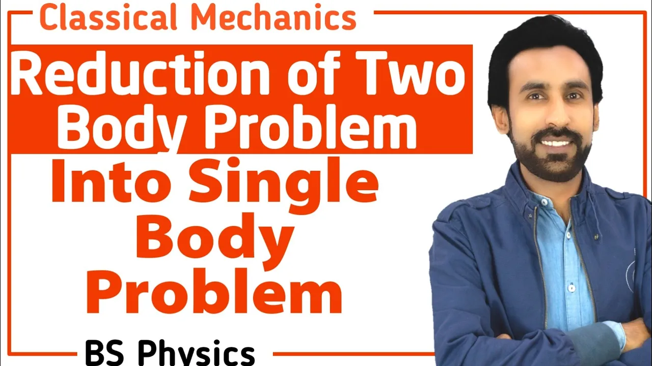 LEC 11 - Reduction of Two Body Central Force Problem into One Body Problem || Classical Mechanics