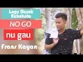 Download Lagu Nu Gau ( No Go ) Frans Kayan