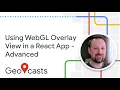 Using WebGL Overlay View in a React App Advanced