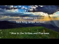 Matthew 23 NKJV - Woe to the Scribes and Pharisees Jesus Laments over Jerusalem