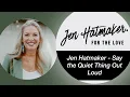 Say the Quiet Thing Out Loud - Jen Hatmaker Solo Episode