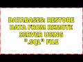 Databases Restore data from remote server using sql file 2 Solutions