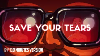the weeknd save your tears 10 minutes version 