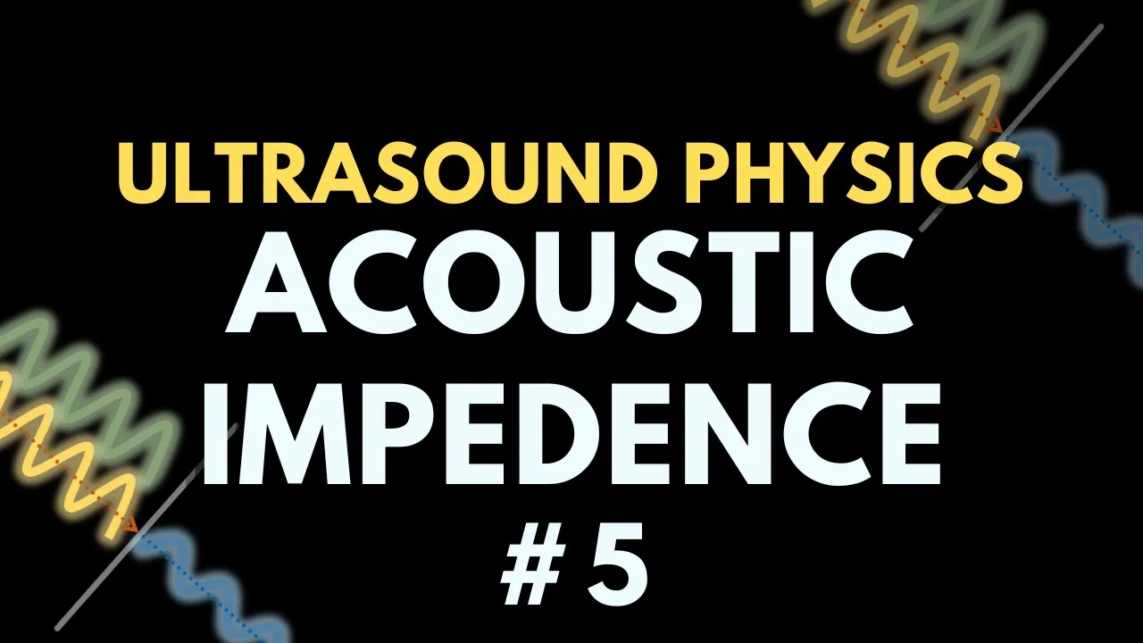 Acoustic Impedance | Ultrasound Physics | Radiology Physics Course #5
