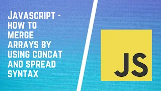 How to Merge Arrays in JavaScript Merge Two Arrays