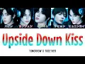 Upside Down Kiss - TOMORROW X TOGETHER 歌詞 / カナルビ / 和訳