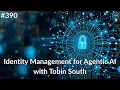- Identity Management for Agentic AI with Tobin South