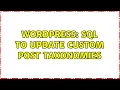 Wordpress SQL to update custom post taxonomies 2 Solutions