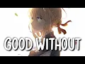 Lagu 「Nightcore」 Good Without - Mimi Webb ♡ (Lyrics)
