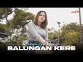 Download Lagu SASYA ARKHISNA - BALUNGAN KERE (Official Music Video)