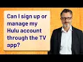 Can I sign up or manage my Hulu account through the TV app
