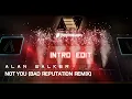 Download Lagu Alan Walker - Not You (Bad Reputation Remix) Intro Edit