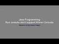 IT Support Java Run Console don t support Khmer unicode Java Programming speak khmer