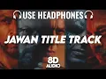 Download Lagu Jawan Title Track : 8D AUDIO🎧| Shah Rukh Khan | Nayanthara | Atlee | Anirudh | Raja Kumari |(Lyrics)