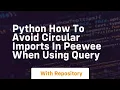 python How to avoid circular imports in Peewee when using query
