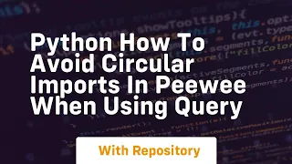 python How to avoid circular imports in Peewee when using query