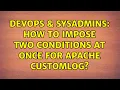 DevOps SysAdmins How to impose two conditions at once for Apache CustomLog