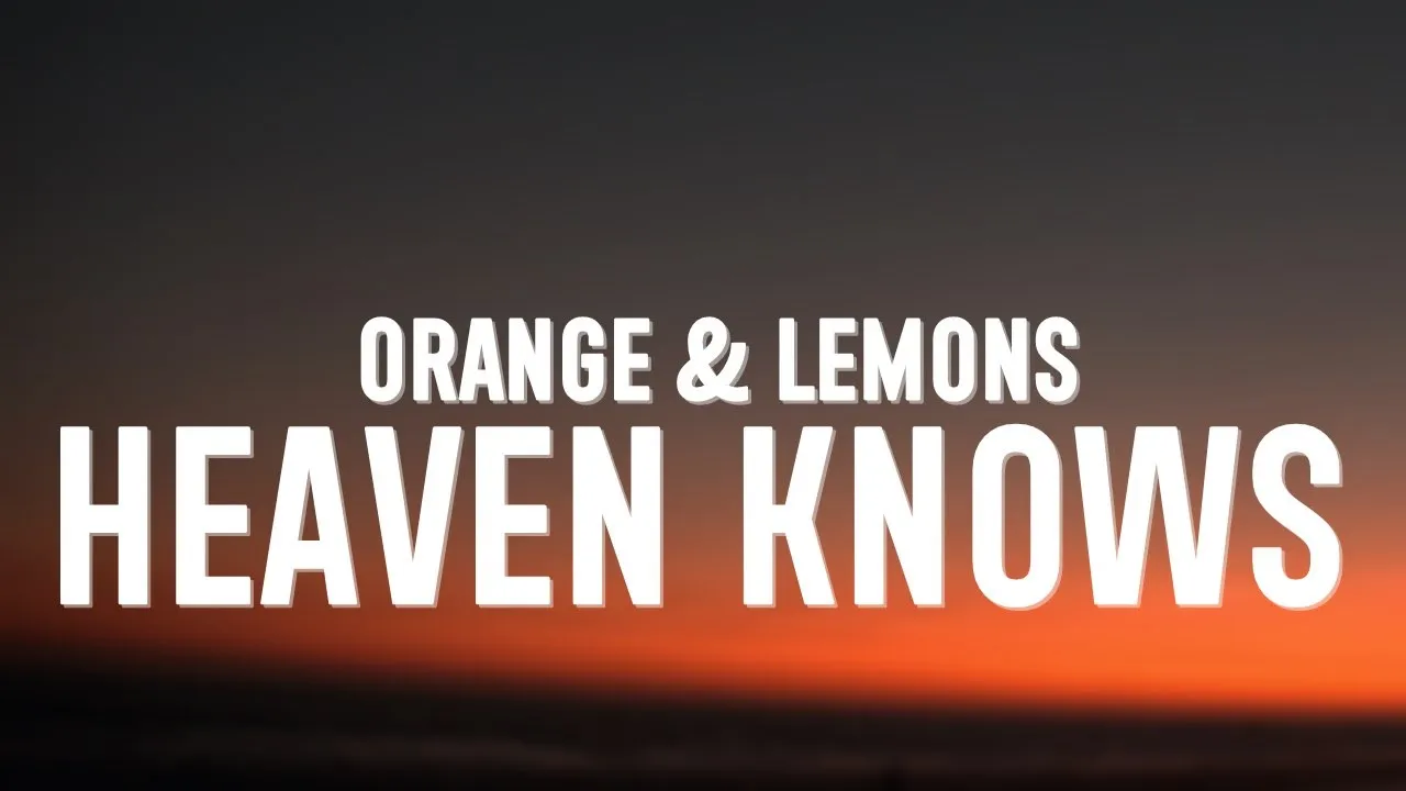 Orange & Lemons - Heaven Knows (Lyrics) Orange & Lemons - Heaven Knows (Lyrics)