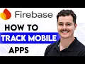 How To Track Mobile Apps In Firebase Analytics 2026 guide