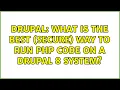 Drupal What is the best secure way to run PHP code on a Drupal 8 system
