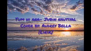 Download TUM HI ANA - Jubin Nautiyal Cover Audrey Bella (Lirik + terjemahan) MP3