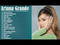 ARIANA GRANDE FULL ALBUM TERBARU TANPA IKLAN ll TOP PLAYLIST ARIANA GRANDE