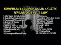 Download Lagu KUMPULAN LAGU POP GALAU AKUSTIK TERBAIK 2025 VIRAL TIK TOK PLUS LIRIK || kumpulan lagu sad songs