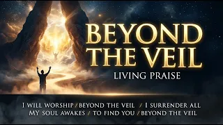 beyond the veil by living praise official lyrics 
