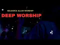 Download Lagu DEEP WORSHIP 20 - KAW (DIAM DI HADIRATAMU-WORTHY IS YOUR NAME  -KUMASUK RUANG MAHA KUDUS-YAHWE)