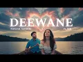 Lagu Deewane (Music Video) Navaan Sandhu ft. Bir (Slowed \u0026 Reverb) 