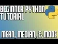 Beginner Python Tutorial - Mean Median and Mode
