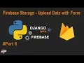 Python Django with Google Firebase Tutorial Firebase Storage Upload Data Using Form