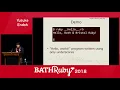 Esoteric Obfuscated Artistic Programming in Ruby - Yusuke Endoh at Bath Ruby 2018