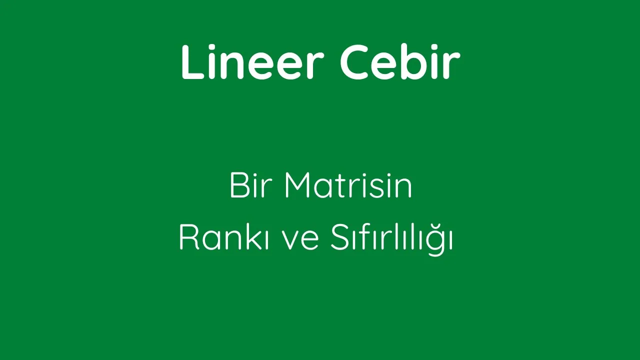 43) Bir Matrisin Rankı ve Sıfırlılığı  [Nullity and Rank of A Matrix]