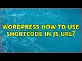 Wordpress How to use shortcode in js url 3 Solutions