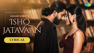 Ishq Jatavaan - Lyrical | Goldie Sohel | Akriti Negi