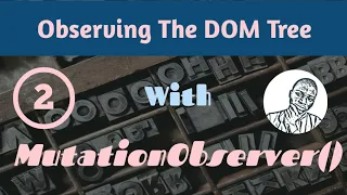 Observing the DOM with the MutationObserver API - Part 2