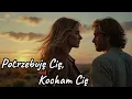 Lagu Potrzebuję Cię, Kocham Cię - szczera ballada o miłości