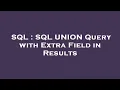 SQL SQL UNION Query with Extra Field in Results